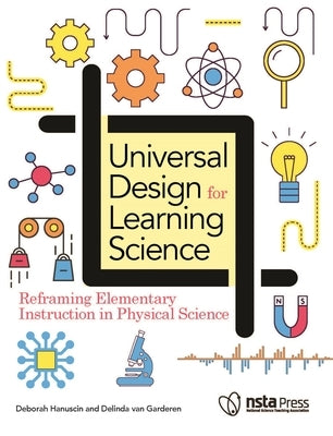 Universal Design for Learning Science: Reframing Elementary Instruction in Physical Science by Hanuscin, Deborah