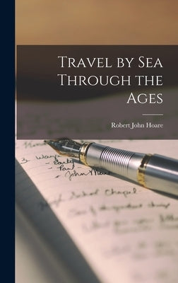 Travel by Sea Through the Ages by Hoare, Robert John