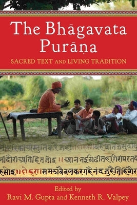 The Bhāgavata Purāna: Sacred Text and Living Tradition by Gupta, Ravi