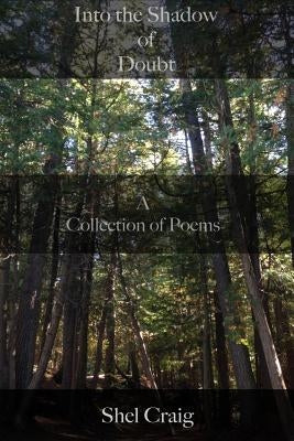 Into the Shadow of Doubt: A Collection of Poems by Craig, Shel