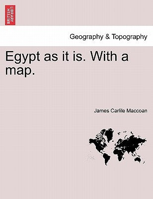 Egypt as It Is. with a Map. by Maccoan, James Carlile