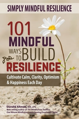 Simply Mindful Resilience: 101 Mindful Ways to Build Resilience by Altman, Donald