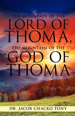 The Mountain of the Lord of Thoma, the Mountain of the God of Thoma by Tony, Jacob Chacko