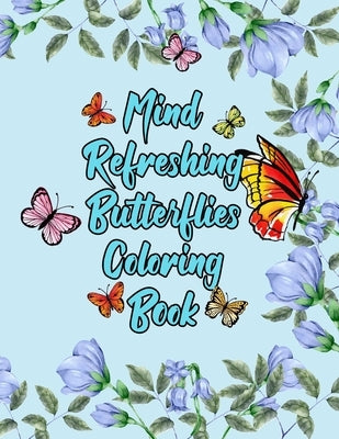 Mind Refreshing Butterflies Coloring Book: Fantasy Fancy and Nature Butterflies with Mandala Design Adult Coloring Book by Publications, Grooms-Darko