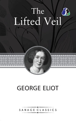 The Lifted Veil by Eliot, George
