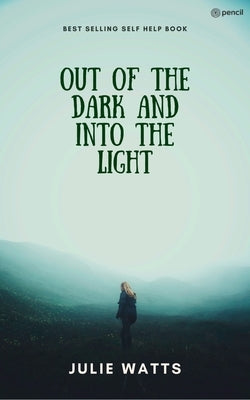out of the dark into the light by Watts, Julie