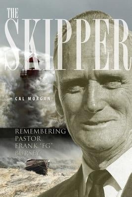 The Skipper: Remembering Pastor Frank FG Bursey by Morgan, Cal
