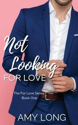 Not Looking for Love (The For Love Series) by Long, Amy