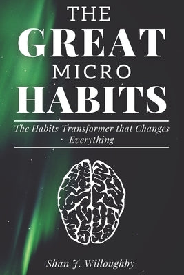 The Great Micro Habits: The Habits Transformer that Changes Everything by D. Woods, Ethel