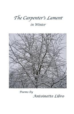 The Carpenter's Lament in Winter by Libro, Antoinette