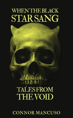 When the Black Star Sang: Tales from the Void by Mancuso, Connor P.