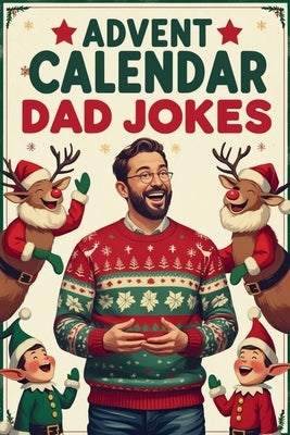 Advent Calendar Dad Jokes: A Daily Dose of Groan-Worthy Christmas Humor - An Ideal Holiday Countdown Gift for Dads, New Fathers, and Family Fun by Cringle, Nick