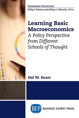 Learning Basic Macroeconomics: A Policy Perspective from Different Schools of Thought by Snarr, Hal W.