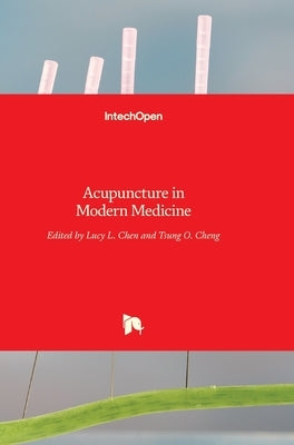 Acupuncture in Modern Medicine by Chen, Lucy L.