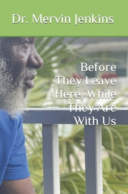 Before They Leave Here, While They Are With Us by Jenkins, Mervin A.