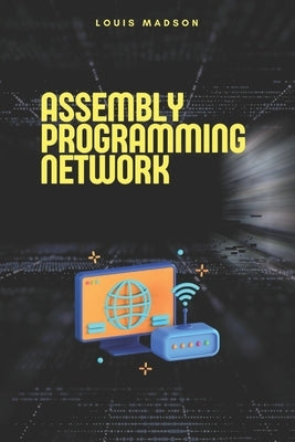 Assembly Programming for Network: Development of Communication Protocols by Madson, Louis