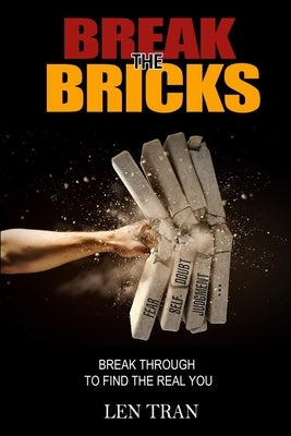 Break the Bricks: Break Through to Find the Real You by Tran, Len