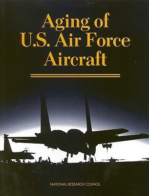 Aging of U.S. Air Force Aircraft: Final Report by National Research Council
