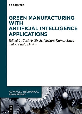 Green Manufacturing with Artificial Intelligence Applications by Singh, Yashvir