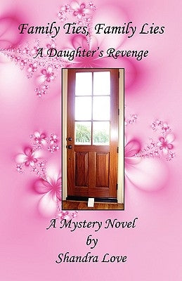 Family Ties, Family Lies - A Daughter's Revenge by Love, Shandra