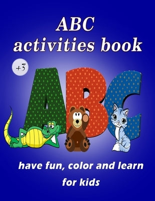 ABC Activities for Kids to Have Fun, Color and Learn: Preschool, Early writing, Children's tests with pen control, Line tracking, Kids coloring activi by Eisaa, Eisaa