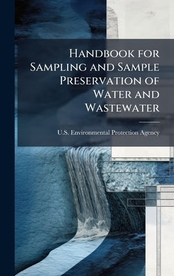 Handbook for Sampling and Sample Preservation of Water and Wastewater by U S Environmental Protection Agency