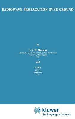 Radiowave Propagation Over Ground by MacLean, J.
