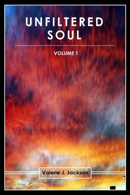 Unfiltered Soul (Volume 1) by Jackson, Valerie J.