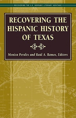 Recovering the Hispanic History of Texas by Perales, Monica