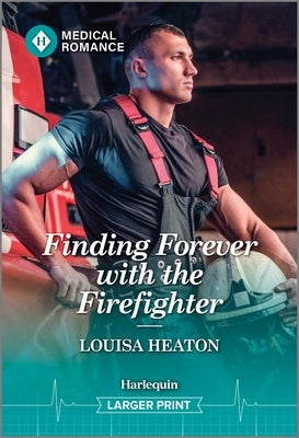 Finding Forever with the Firefighter by Heaton, Louisa