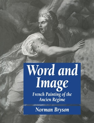 Word and Image: French Painting of the Ancien R馮ime by Bryson, Norman