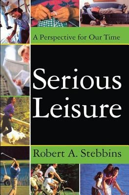 Serious Leisure: A Perspective for Our Time by Sachsman, David B.