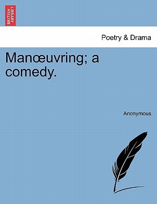 Man Uvring; A Comedy. by Anonymous