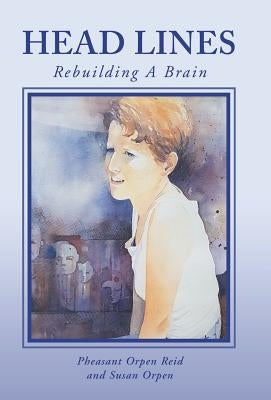 Head Lines: Rebuilding a Brain by Reid, Pheasant Orpen