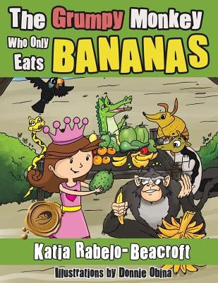 The Grumpy Monkey Who Only Eats Bananas by Rabelo-Beacroft, Katia