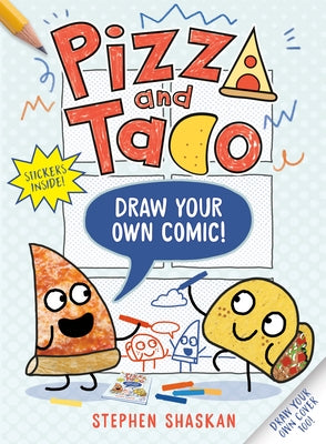 Pizza and Taco: Draw Your Own Comic! by Shaskan, Stephen