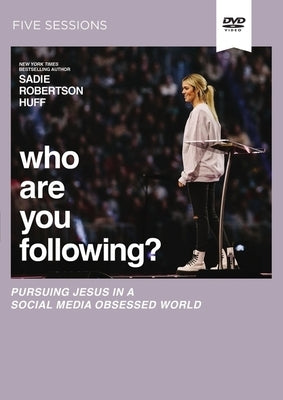 Who Are You Following? Video Study: Pursuing Jesus in a Social Media Obsessed World by Huff, Sadie Robertson