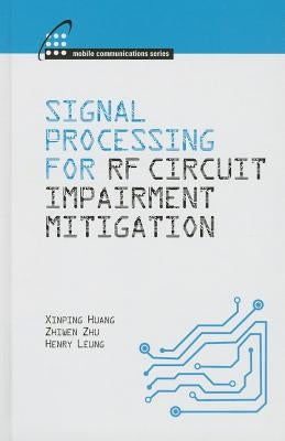 Signal Processing for RF Impairment Mitigation in Wireless Communications by Huang, Xinping