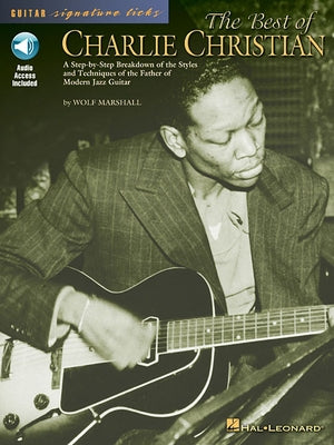 The Best of Charlie Christian: A Step-By-Step Breakdown of the Styles and Techniques of the Father of Modern Jazz Guitar [With CD] by Christian, Charlie
