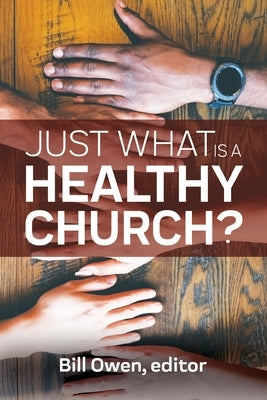 Just What Is a Healthy Church? by Owen, Bill