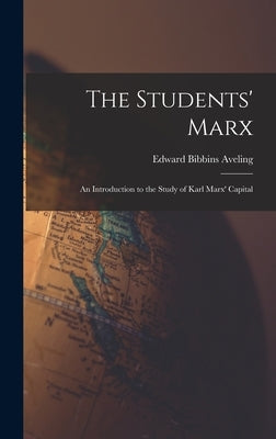 The Students' Marx: an Introduction to the Study of Karl Marx' Capital by Aveling, Edward Bibbins 1851-1898