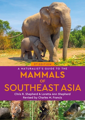 A Naturalist's Guide to the Mammals of Southeast Asia by Shepherd