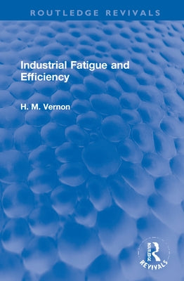 Industrial Fatigue and Efficiency by Vernon, H. M.