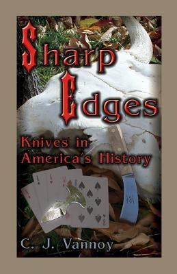 Sharp Edges: Knives in America's History by Vannoy, C. J.