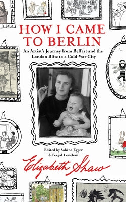 How I Came to Berlin: A Memoir by Shaw, Elizabeth