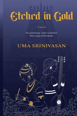 Etched in Gold: Two journeys. Four centuries. One song of freedom. by Srinivasan, Uma