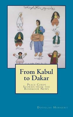 From Kabul to Dakar: Peace Corps Stories from the Rossmoor News by Hergert, Douglas