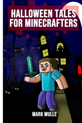 Halloween Tales for Minecrafters: 5 Spooky Halloween Stories by Mulle, Mark