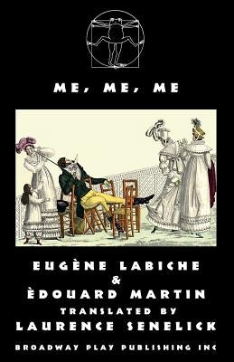 Me, Me, Me by Labiche, Eugene