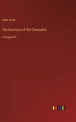 The Survivors of the Chancellor: in large print by Verne, Jules
